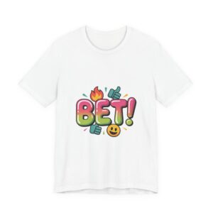 BET! Tee | Gen-Z Slang shirt, internet lingo graphic